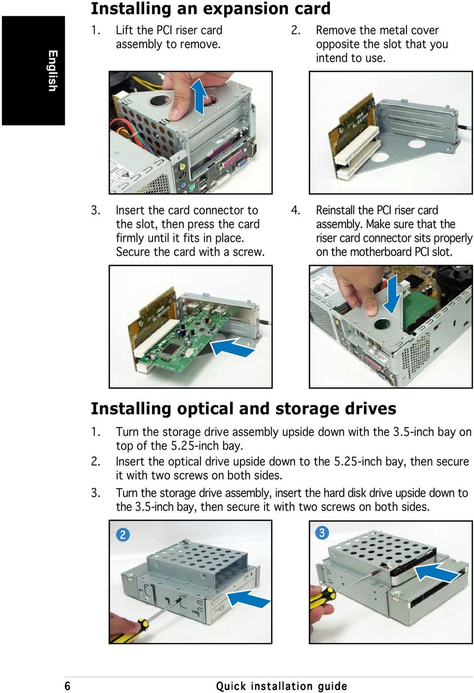 Make sure that the riser card connector sits properly on the motherboard PCI slot. Installing optical and storage drives 1. Turn the storage drive assembly upside down with the 3.