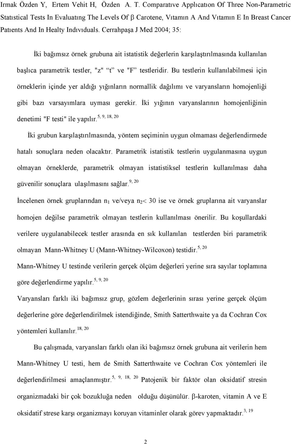 Cerrahpaşa J Med 2004; 35: İki bağımsız örnek grubuna ait istatistik değerlerin karşılaştırılmasında kullanılan başlıca parametrik testler, "z" t ve "F testleridir.