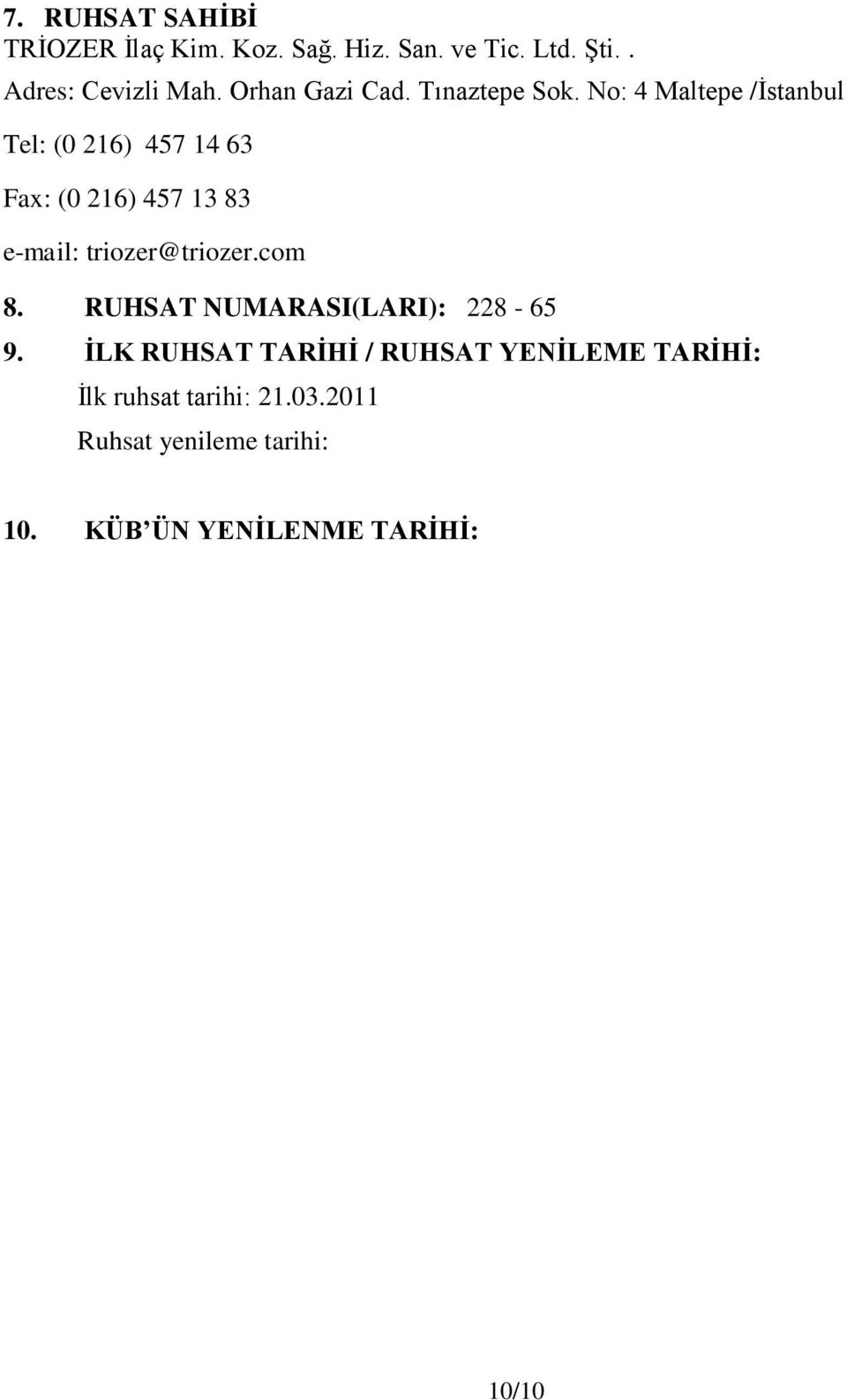 No: 4 Maltepe /İstanbul Tel: (0 216) 457 14 63 Fax: (0 216) 457 13 83 e-mail: triozer@triozer.