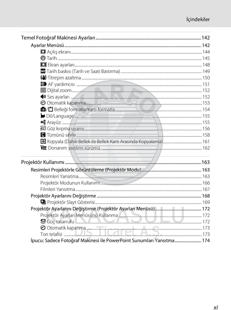 ..156 p Tümünü sıfırla...158 h Kopyala (Dahili Bellek ile Bellek Kartı Arasında Kopyalama)...161 r Donanım yazılımı sürümü...162 Projektör Kullanımı.