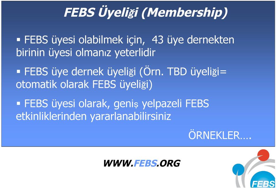 (Örn. TBD üyeliği= otomatik olarak FEBS üyeliği) FEBS üyesi olarak,