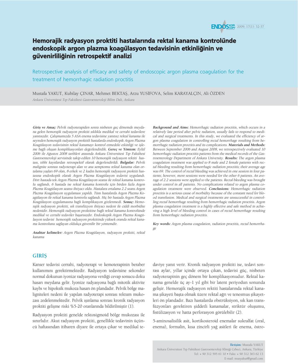 Selim KARAYALÇIN, Ali ÖZDEN Ankara Üniversitesi T p Fakültesi Gastroenteroloji Bilim Dal, Ankara Girifl ve Amaç: Pelvik radyoterapiden sonra nisbeten geç dönemde meydana gelen hemorajik radyasyon