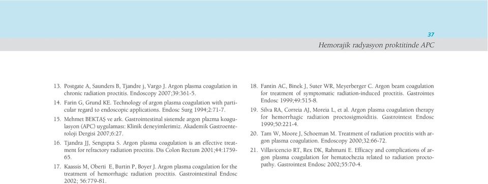 Gastrointestinal sistemde argon plazma koagulasyon (APC) uygulamas : Klinik deneyimlerimiz. Akademik Gastroenteroloji Dergisi 2007;6:27. 16. Tjandra JJ, Sengupta S.