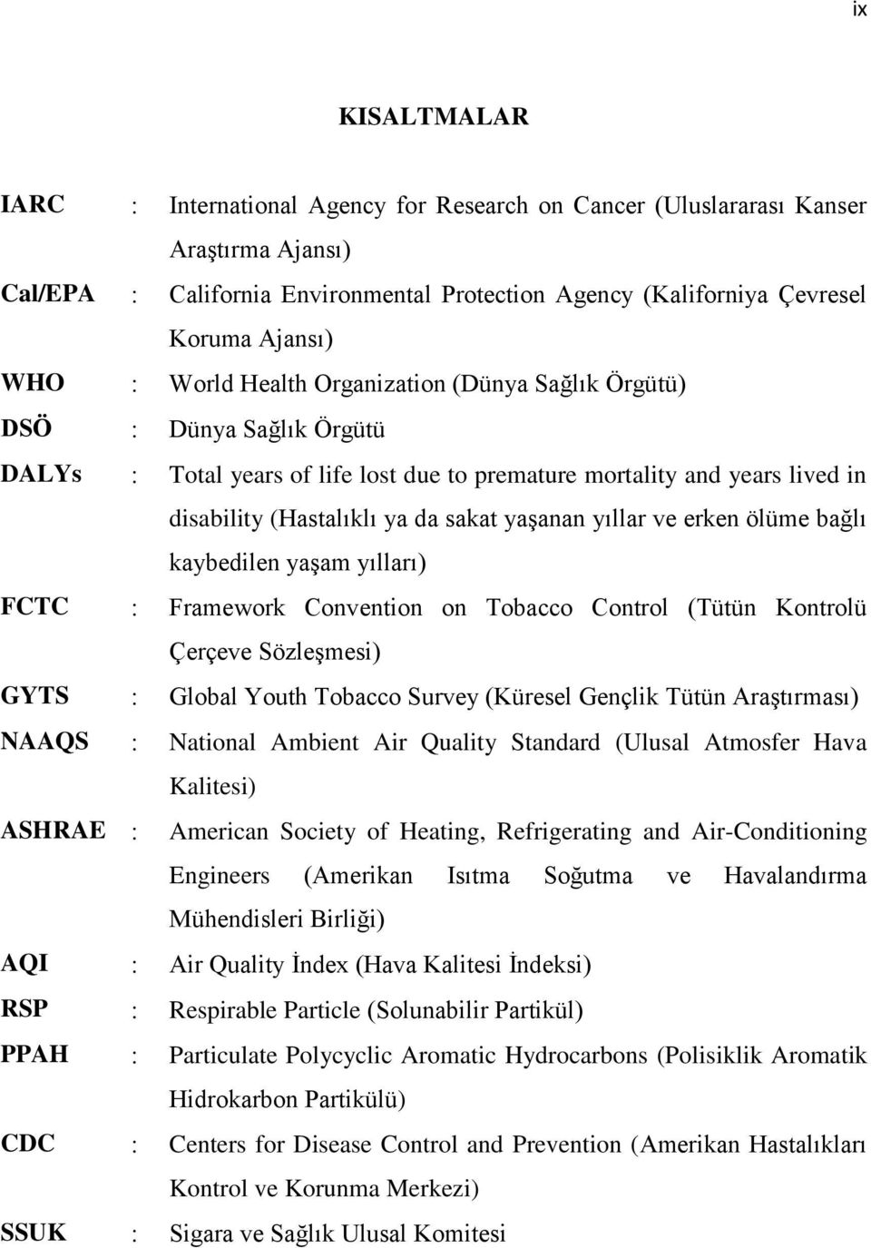 ve erken ölüme bağlı kaybedilen yaşam yılları) FCTC Framework Convention on Tobacco Control (Tütün Kontrolü Çerçeve Sözleşmesi) GYTS Global Youth Tobacco Survey (Küresel Gençlik Tütün Araştırması)