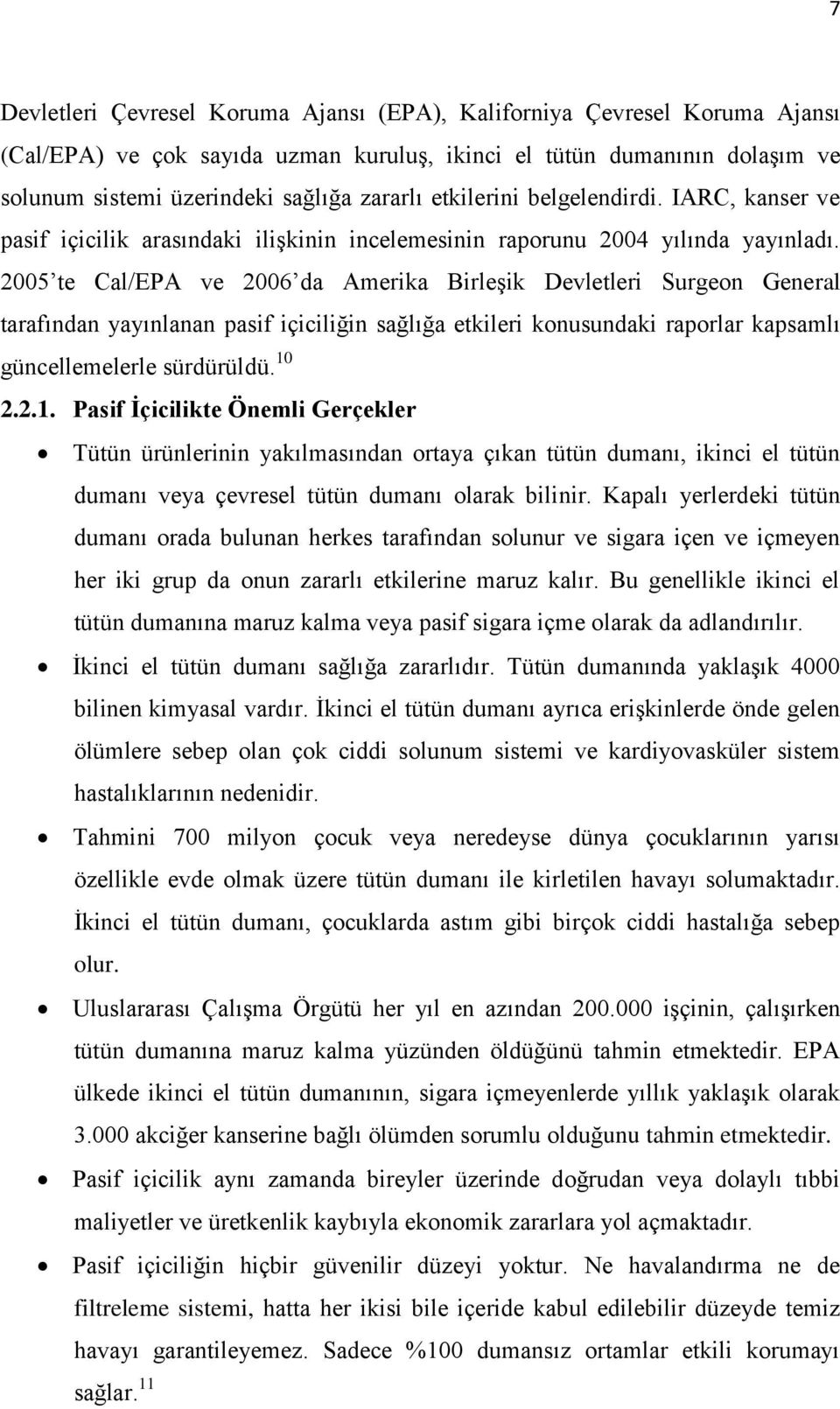 2005 te Cal/EPA ve 2006 da Amerika Birleşik Devletleri Surgeon General tarafından yayınlanan pasif içiciliğin sağlığa etkileri konusundaki raporlar kapsamlı güncellemelerle sürdürüldü. 10