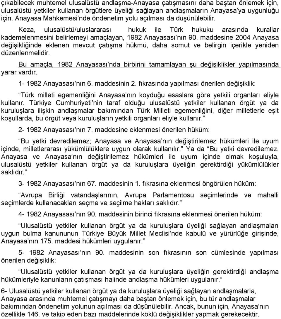 maddesine 2004 Anayasa değişikliğinde eklenen mevcut çatışma hükmü, daha somut ve belirgin içerikle yeniden düzenlenmelidir.