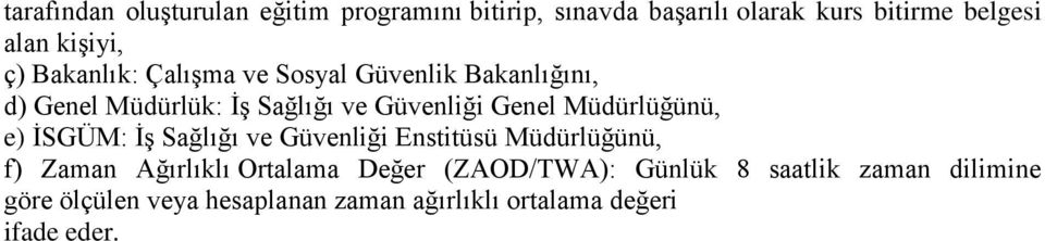 Müdürlüğünü, e) İSGÜM: İş Sağlığı ve Güvenliği Enstitüsü Müdürlüğünü, f) Zaman Ağırlıklı Ortalama Değer