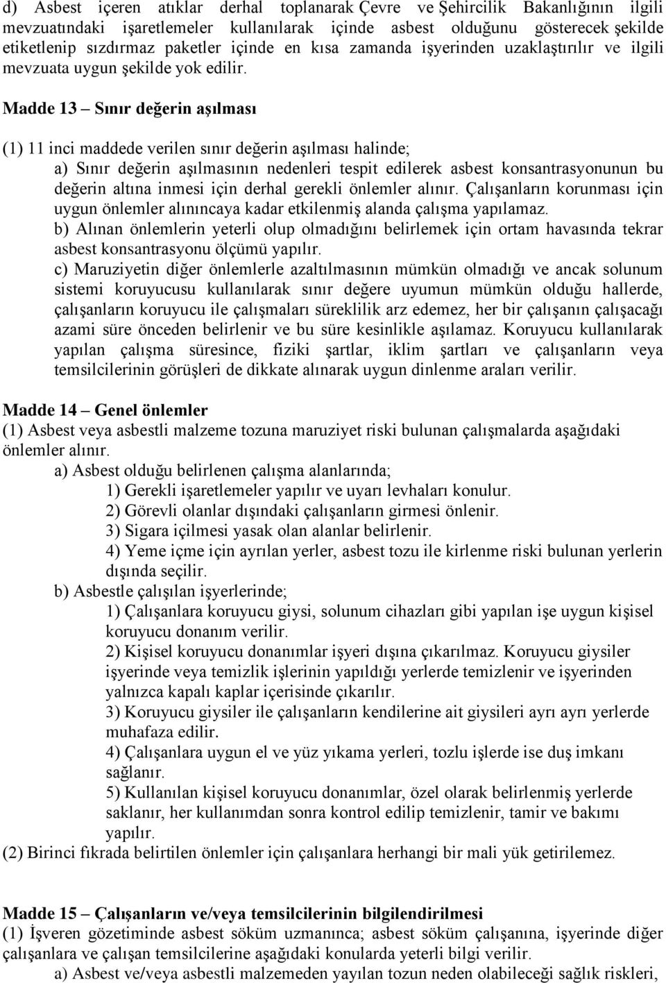 Madde 13 Sınır değerin aşılması (1) 11 inci maddede verilen sınır değerin aşılması halinde; a) Sınır değerin aşılmasının nedenleri tespit edilerek asbest konsantrasyonunun bu değerin altına inmesi