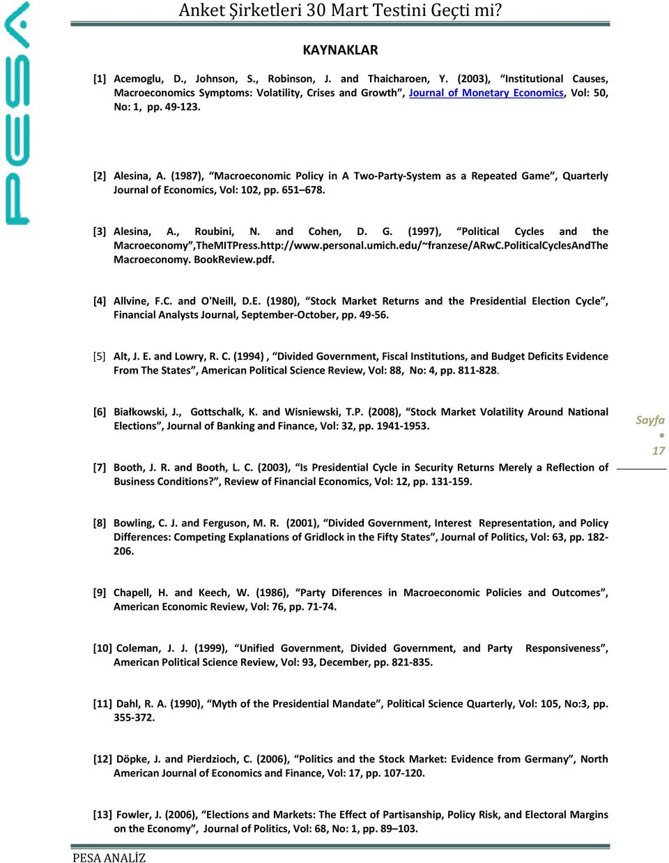 (1987), Macroeconomic Policy in A Two Party System as a Repeated Game, Quarterly Journal of Economics, Vol: 102, pp. 651 678. [3] Alesina, A., Roubini, N. and Cohen, D. G. (1997), Political Cycles and the Macroeconomy,TheMITPress.