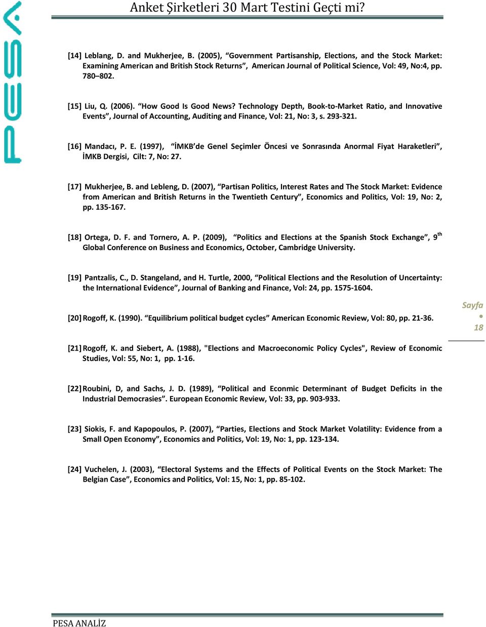 How Good Is Good News? Technology Depth, Book to Market Ratio, and Innovative Events, Journal of Accounting, Auditing and Finance, Vol: 21, No: 3, s. 293 321. [16] Mandacı, P. E. (1997), İMKB de Genel Seçimler Öncesi ve Sonrasında Anormal Fiyat Haraketleri, İMKB Dergisi, Cilt: 7, No: 27.