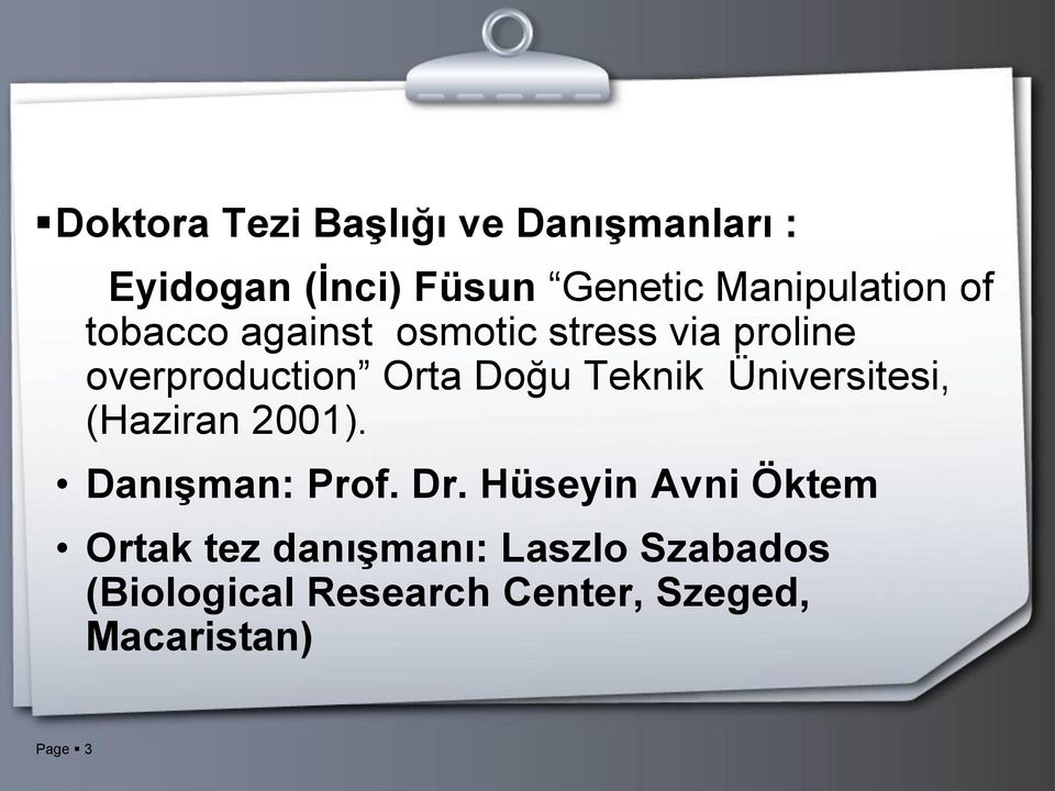 Doğu Teknik Üniversitesi, (Haziran 2001). Danışman: Prof. Dr.