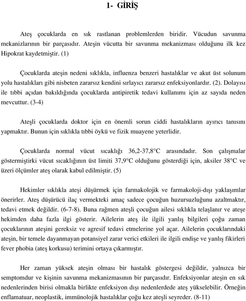 Dolay s ile t bbi aç dan bak ld nda çocuklarda antipiretik tedavi kullan m için az say da neden mevcuttur.