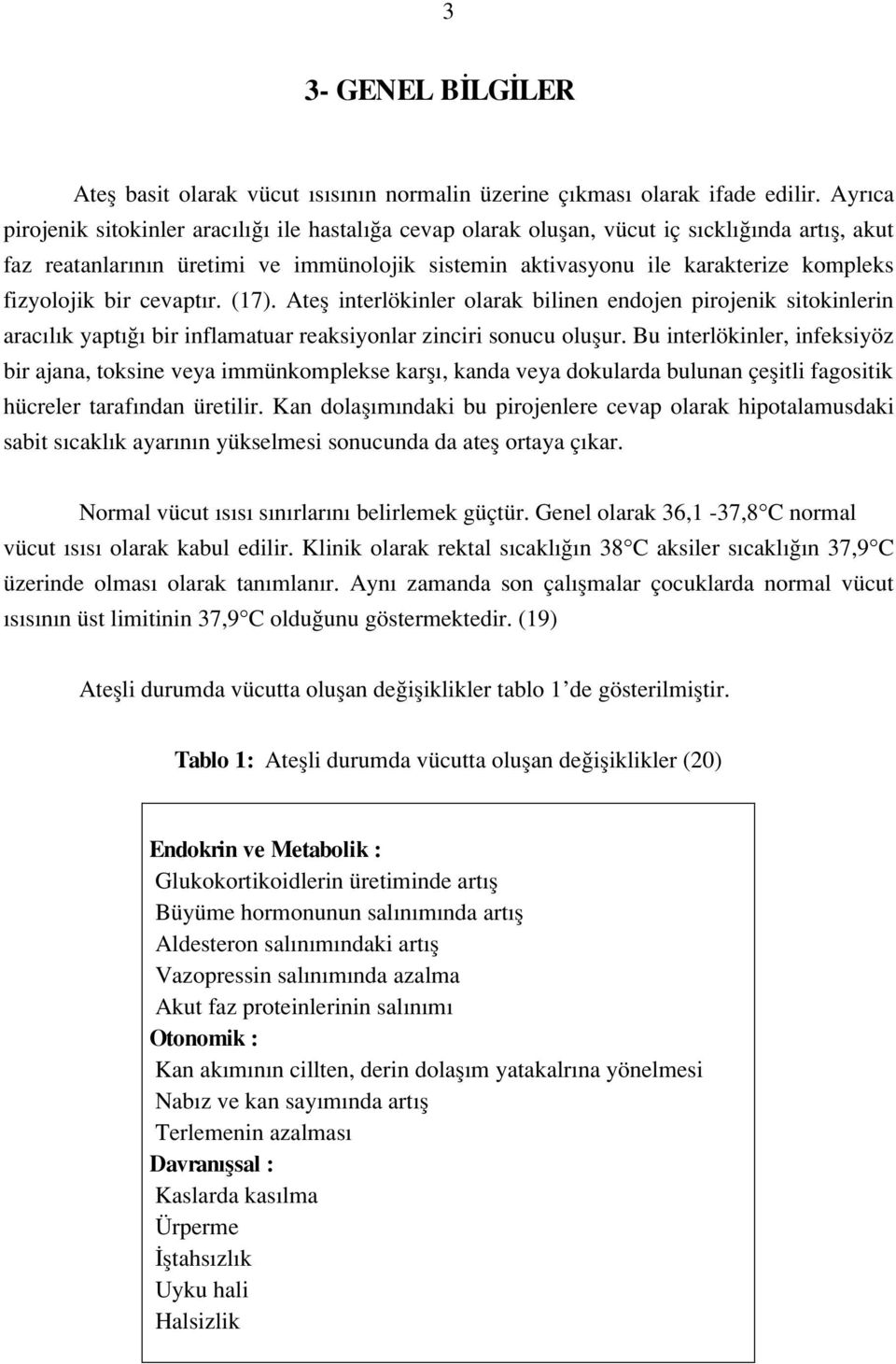 bir cevapt r. (17). Atefl interlökinler olarak bilinen endojen pirojenik sitokinlerin arac l k yapt bir inflamatuar reaksiyonlar zinciri sonucu oluflur.