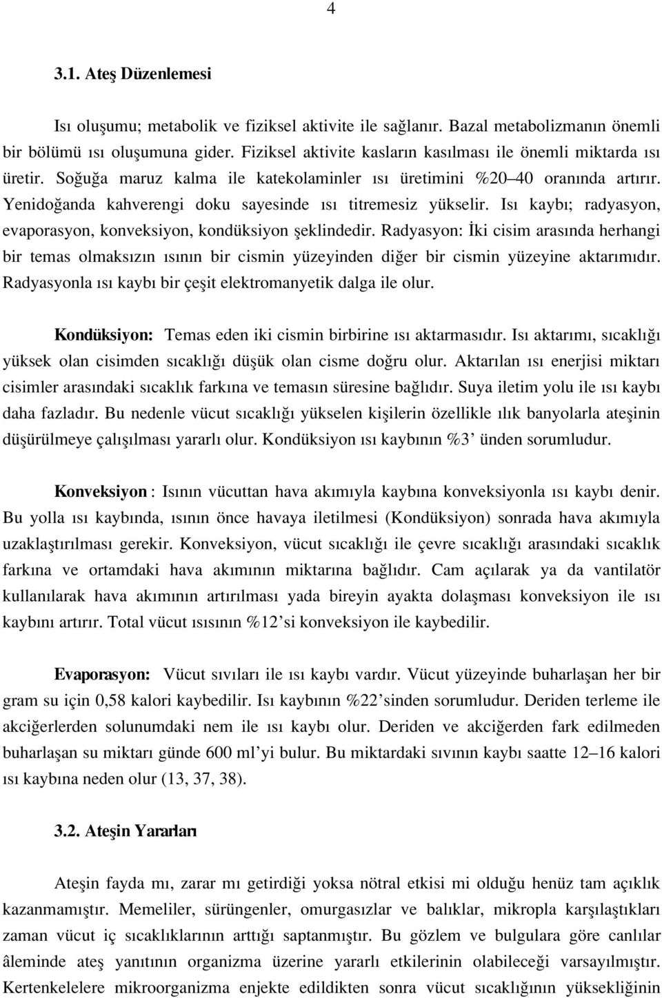 Yenido anda kahverengi doku sayesinde s titremesiz yükselir. Is kayb ; radyasyon, evaporasyon, konveksiyon, kondüksiyon fleklindedir.