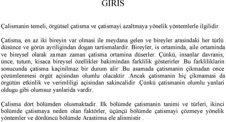 Bireyler, is ortaminda, aile ortaminda ve bireysel olarak zaman zaman çatisma ortamina düserler. Çünkü, insanlar davranis, ünce, tutum, kisaca bireysel özellikler bakimindan farklilik gösterirler.