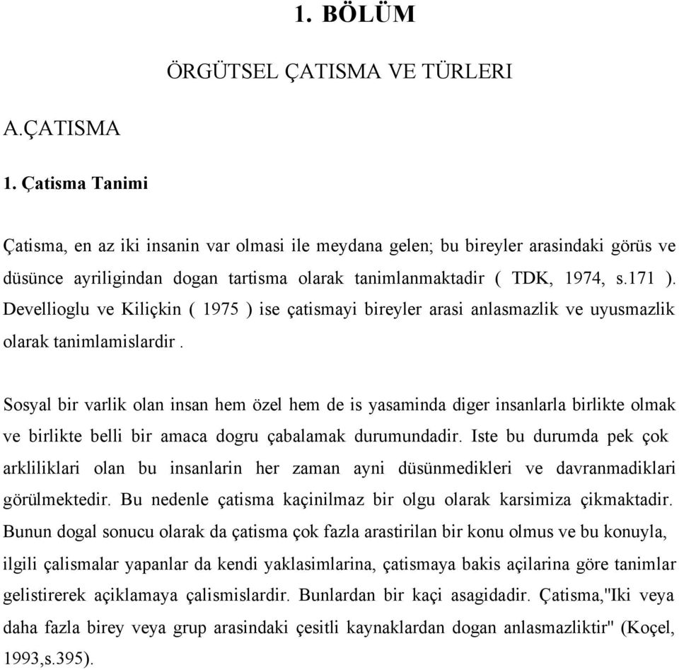 Devellioglu ve Kiliçkin ( 1975 ) ise çatismayi bireyler arasi anlasmazlik ve uyusmazlik olarak tanimlamislardir.