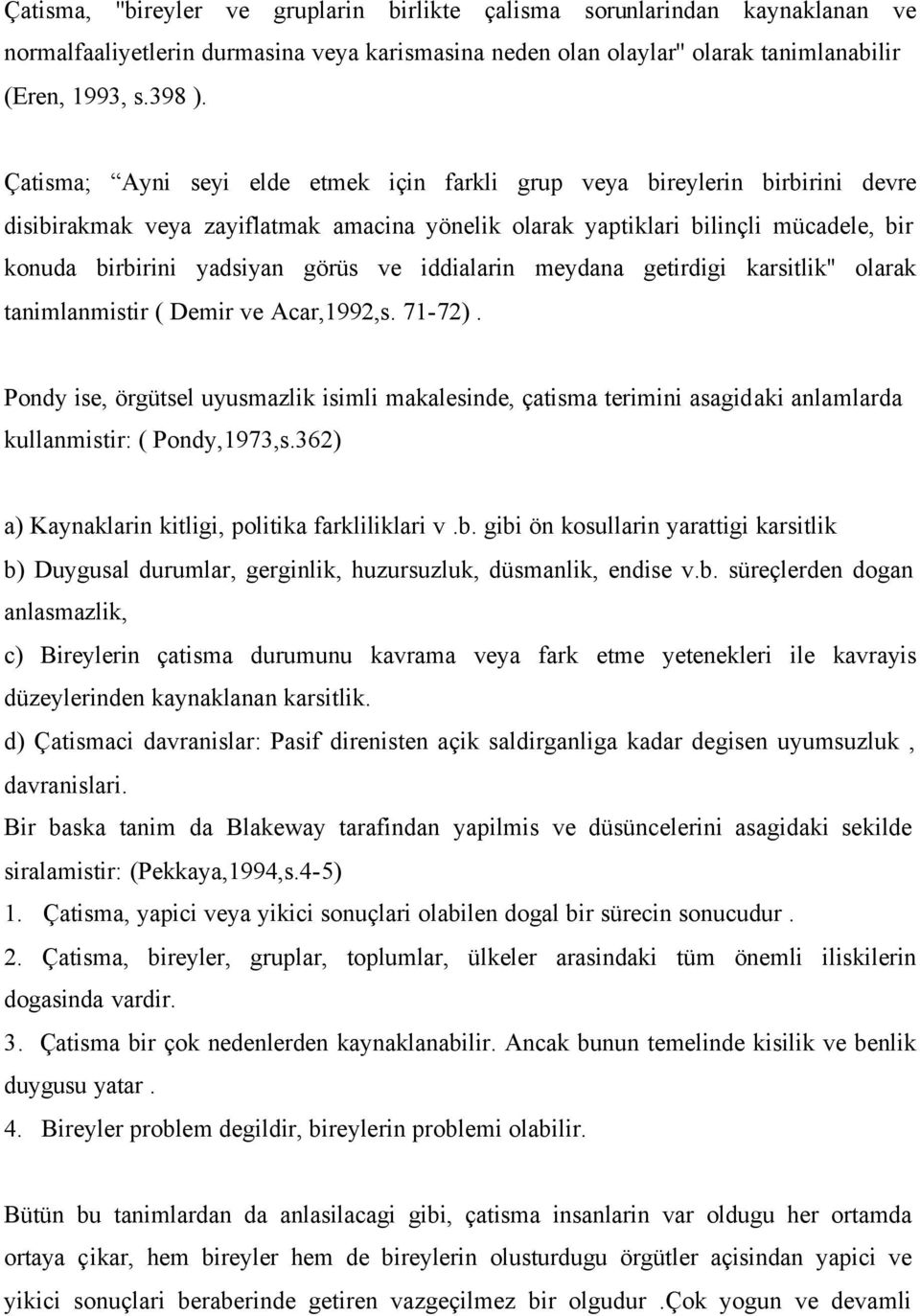 ve iddialarin meydana getirdigi karsitlik'' olarak tanimlanmistir ( Demir ve Acar,1992,s. 71-72).