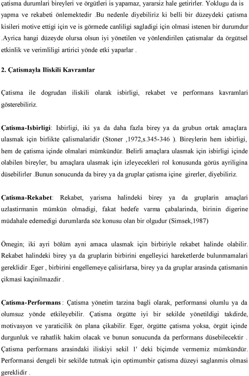 ayrica hangi düzeyde olursa olsun iyi yönetilen ve yönlendirilen çatismalar da örgütsel etkinlik ve verimliligi artirici yönde etki yaparlar. 2.