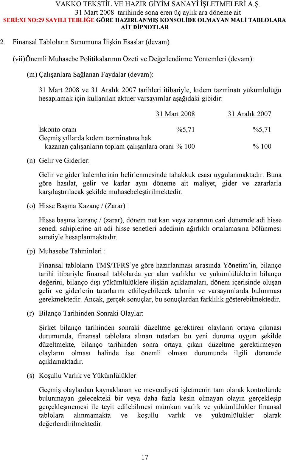 çalışanların toplam çalışanlara oranı % 100 % 100 (n) Gelir ve Giderler: Gelir ve gider kalemlerinin belirlenmesinde tahakkuk esası uygulanmaktadır.