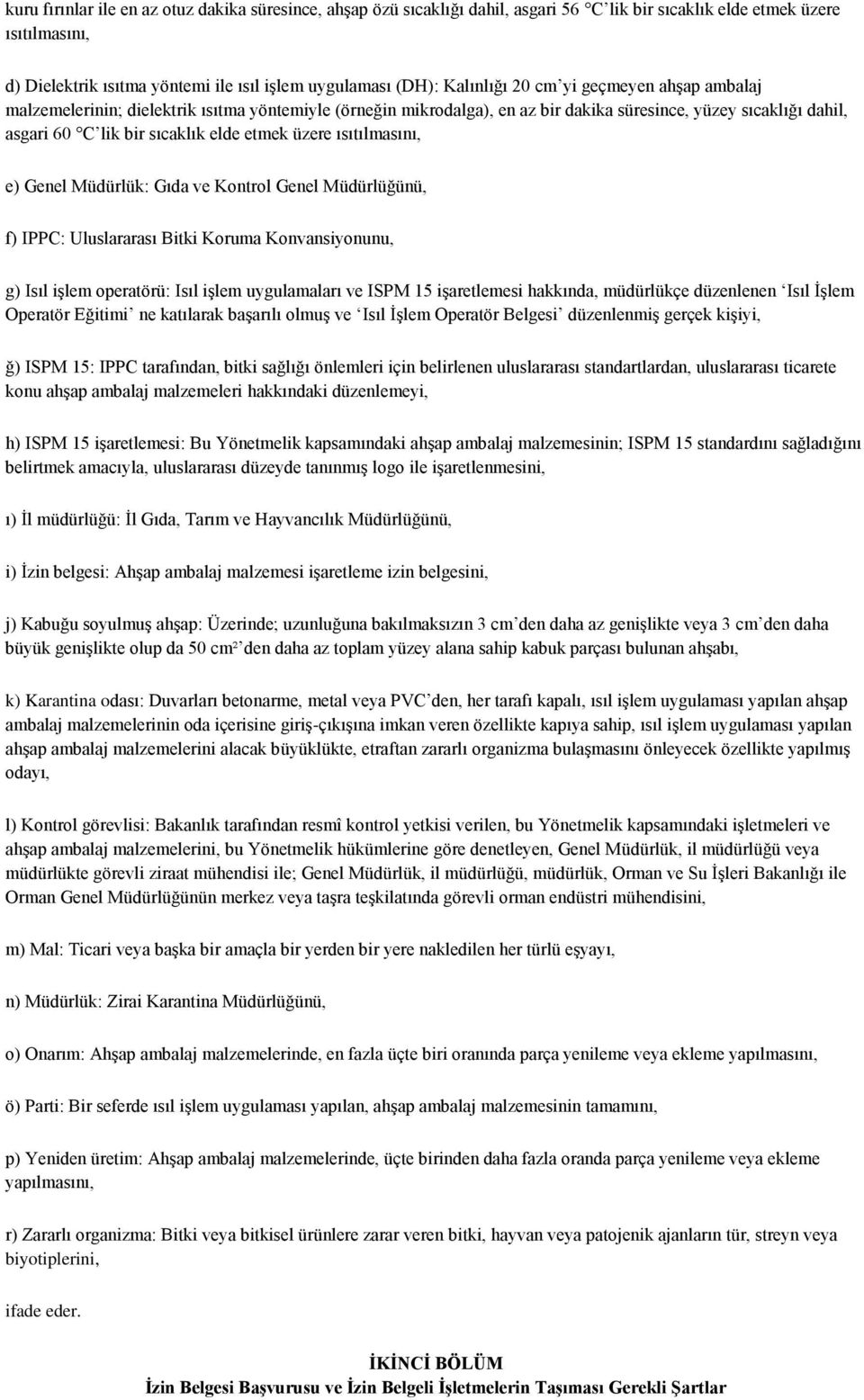 üzere ısıtılmasını, e) Genel Müdürlük: Gıda ve Kontrol Genel Müdürlüğünü, f) IPPC: Uluslararası Bitki Koruma Konvansiyonunu, g) Isıl işlem operatörü: Isıl işlem uygulamaları ve ISPM 15 işaretlemesi