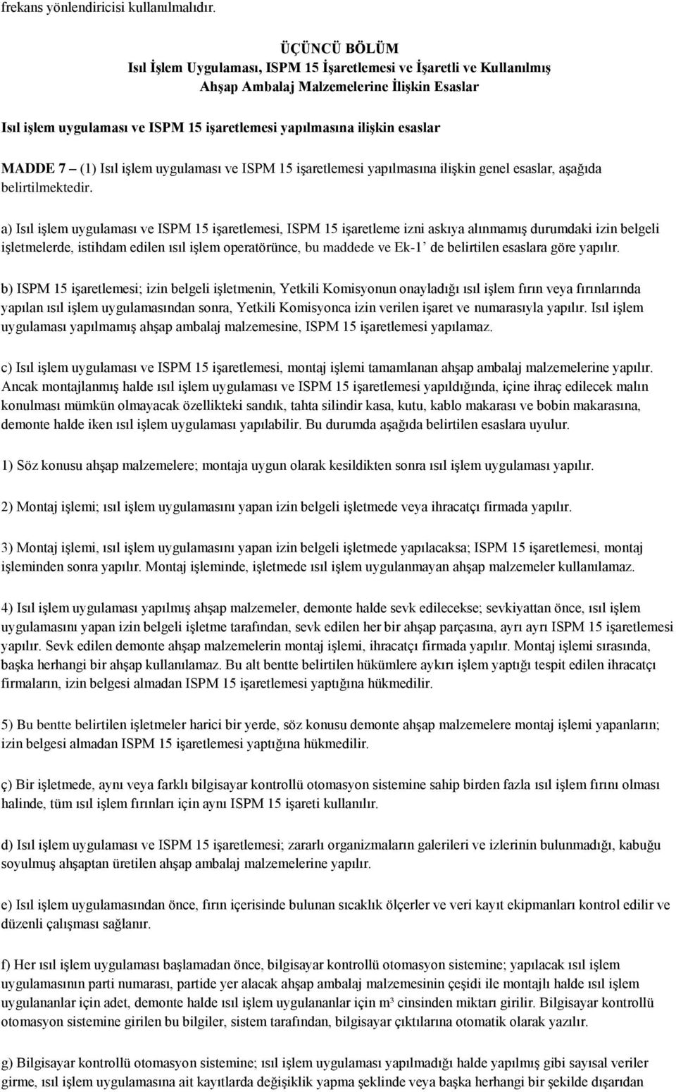 esaslar MADDE 7 (1) Isıl işlem uygulaması ve ISPM 15 işaretlemesi yapılmasına ilişkin genel esaslar, aşağıda belirtilmektedir.