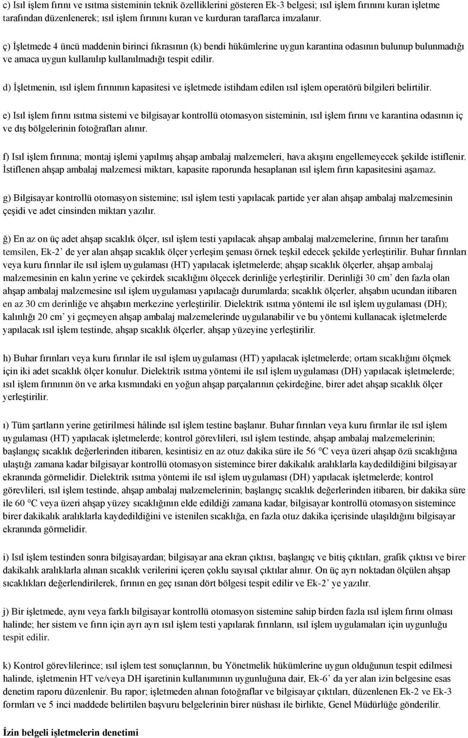 d) İşletmenin, ısıl işlem fırınının kapasitesi ve işletmede istihdam edilen ısıl işlem operatörü bilgileri belirtilir.