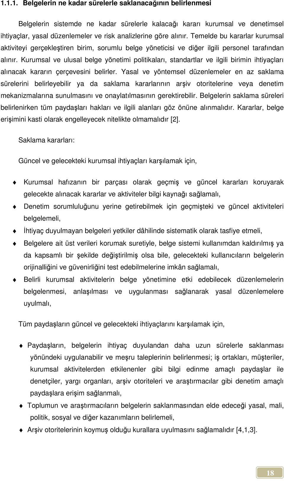 Kurumsal ve ulusal belge yönetimi politikaları, standartlar ve ilgili birimin ihtiyaçları alınacak kararın çerçevesini belirler.