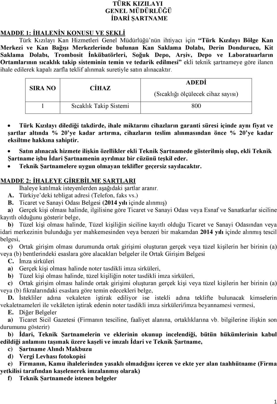 tedarik edilmesi ekli teknik şartnameye göre ilanen ihale edilerek kapalı zarfla teklif alınmak suretiyle satın alınacaktır.