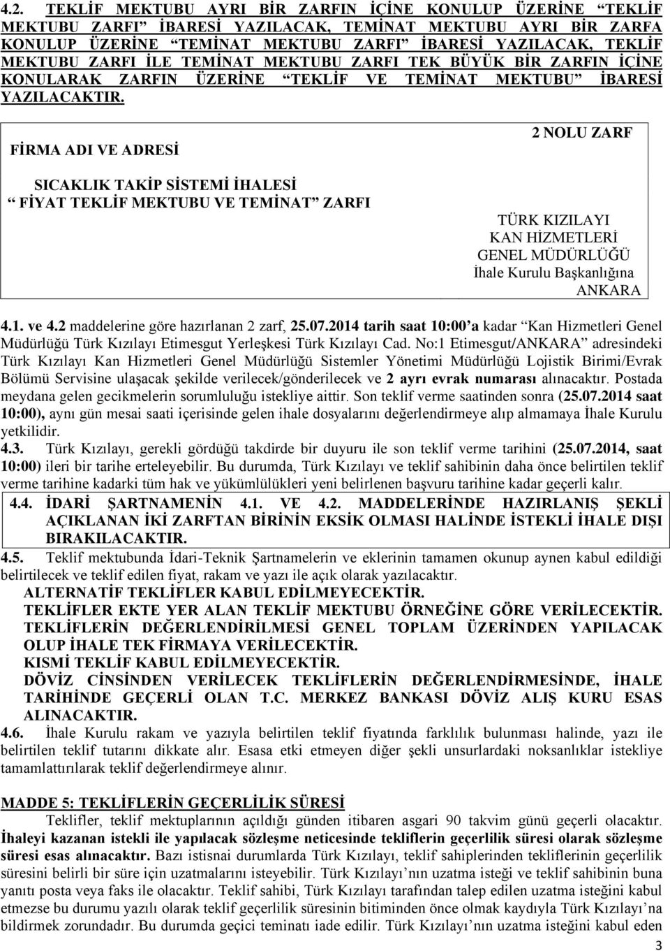 FİRMA ADI VE ADRESİ SICAKLIK TAKİP SİSTEMİ İHALESİ FİYAT TEKLİF MEKTUBU VE TEMİNAT ZARFI 2 NOLU ZARF TÜRK KIZILAYI KAN HİZMETLERİ GENEL MÜDÜRLÜĞÜ İhale Kurulu Başkanlığına ANKARA 4.1. ve 4.