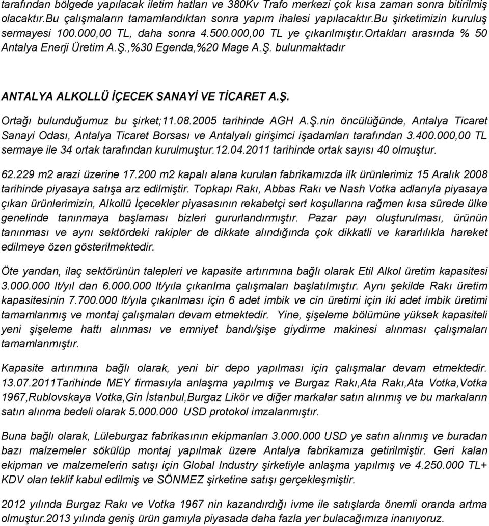 ,%30 Egenda,%20 Mage A.Ş. bulunmaktadır ANTALYA ALKOLLÜ ĠÇECEK SANAYĠ VE TĠCARET A.ġ. Ortağı bulunduğumuz bu şirket;11.08.2005 tarihinde AGH A.Ş.nin öncülüğünde, Antalya Ticaret Sanayi Odası, Antalya Ticaret Borsası ve Antalyalı girişimci işadamları tarafından 3.