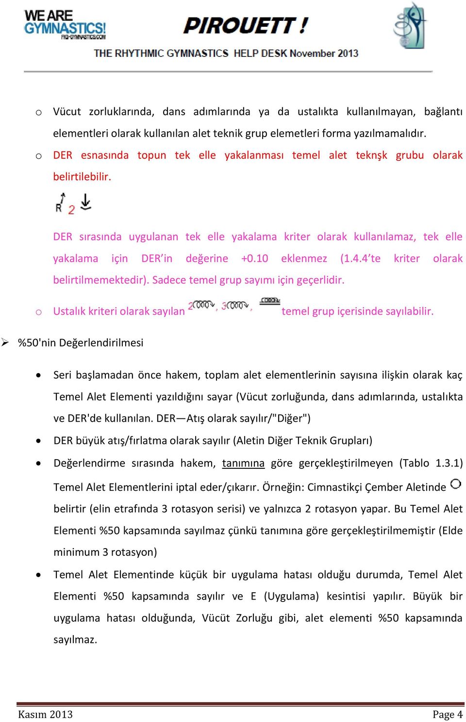 DER sırasında uygulanan tek elle yakalama kriter olarak kullanılamaz, tek elle yakalama için DER in değerine +0.10 eklenmez (1.4.4 te kriter olarak belirtilmemektedir).