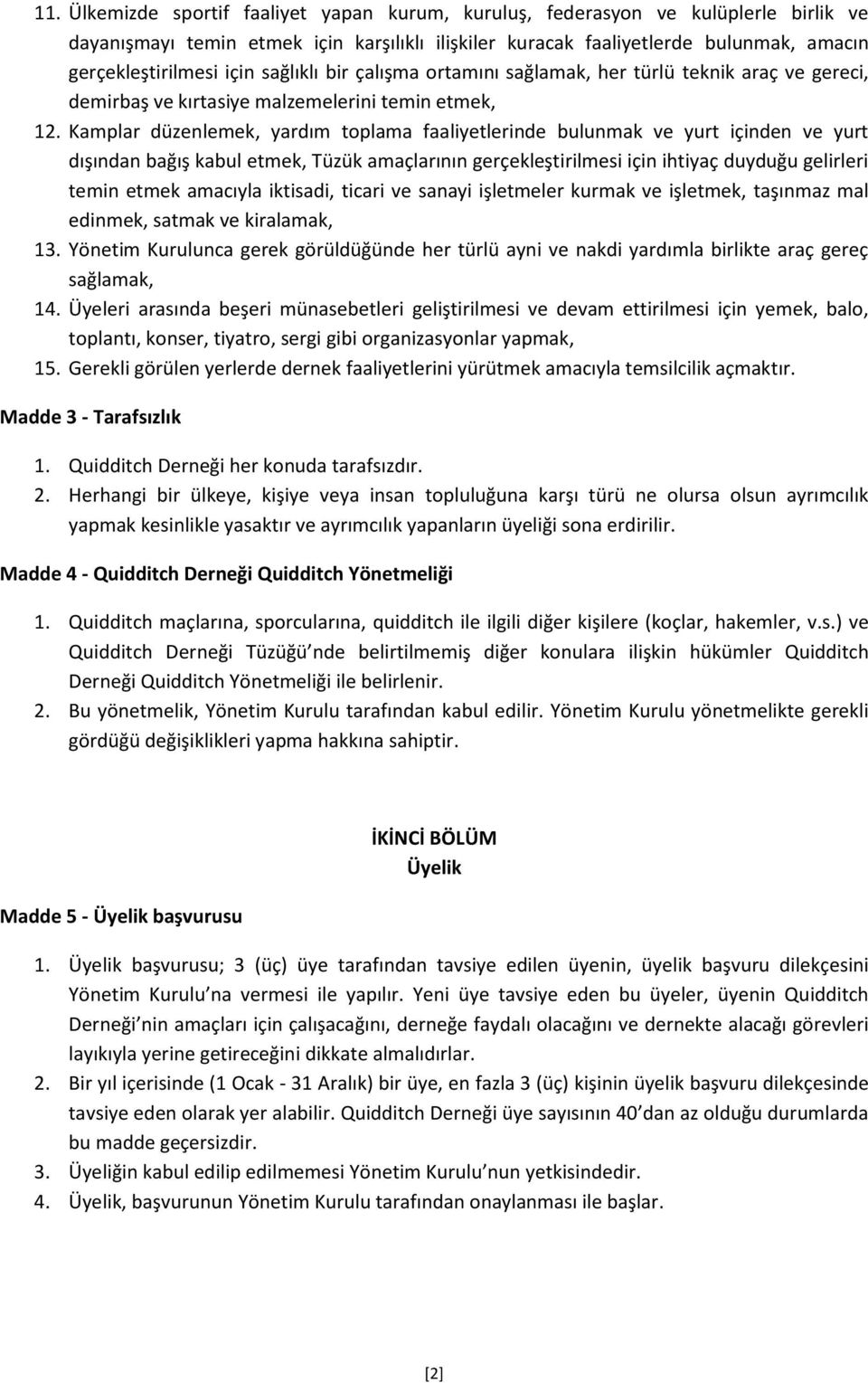 Kamplar düzenlemek, yardım toplama faaliyetlerinde bulunmak ve yurt içinden ve yurt dışından bağış kabul etmek, Tüzük amaçlarının gerçekleştirilmesi için ihtiyaç duyduğu gelirleri temin etmek