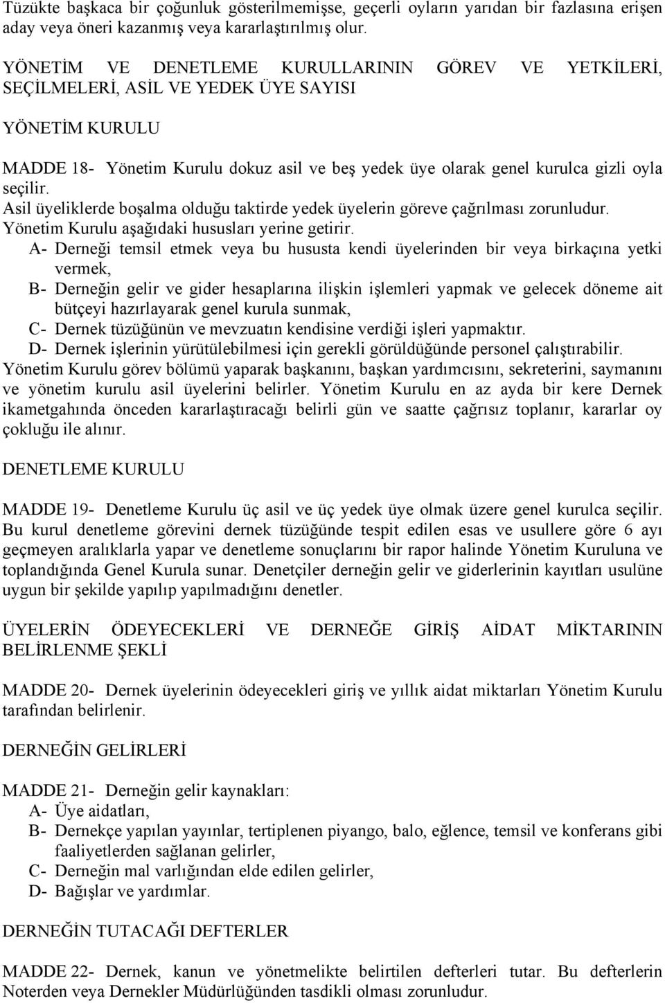 Asil üyeliklerde boşalma olduğu taktirde yedek üyelerin göreve çağrılması zorunludur. Yönetim Kurulu aşağıdaki hususları yerine getirir.