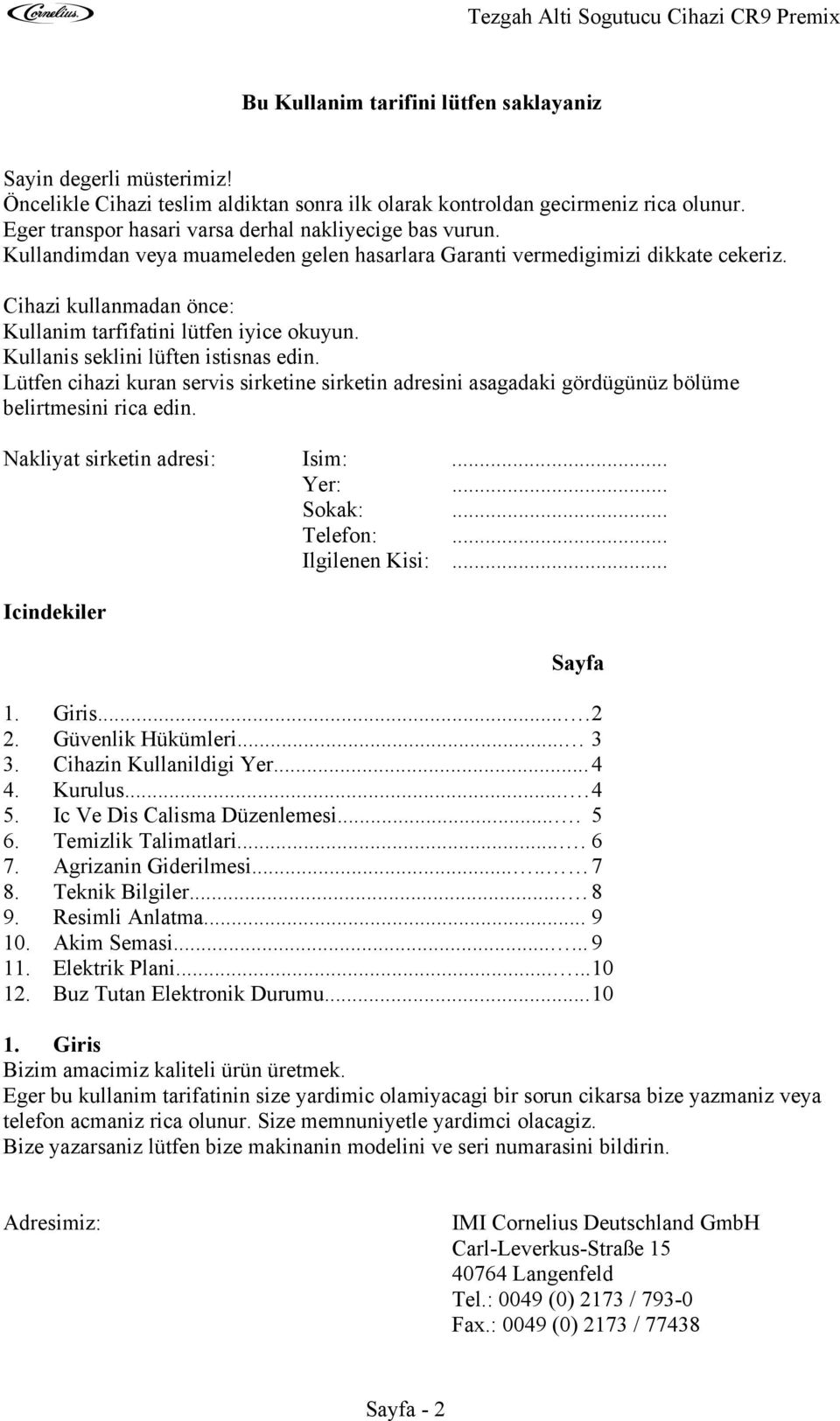 Cihazi kullanmadan önce: Kullanim tarfifatini lütfen iyice okuyun. Kullanis seklini lüften istisnas edin.