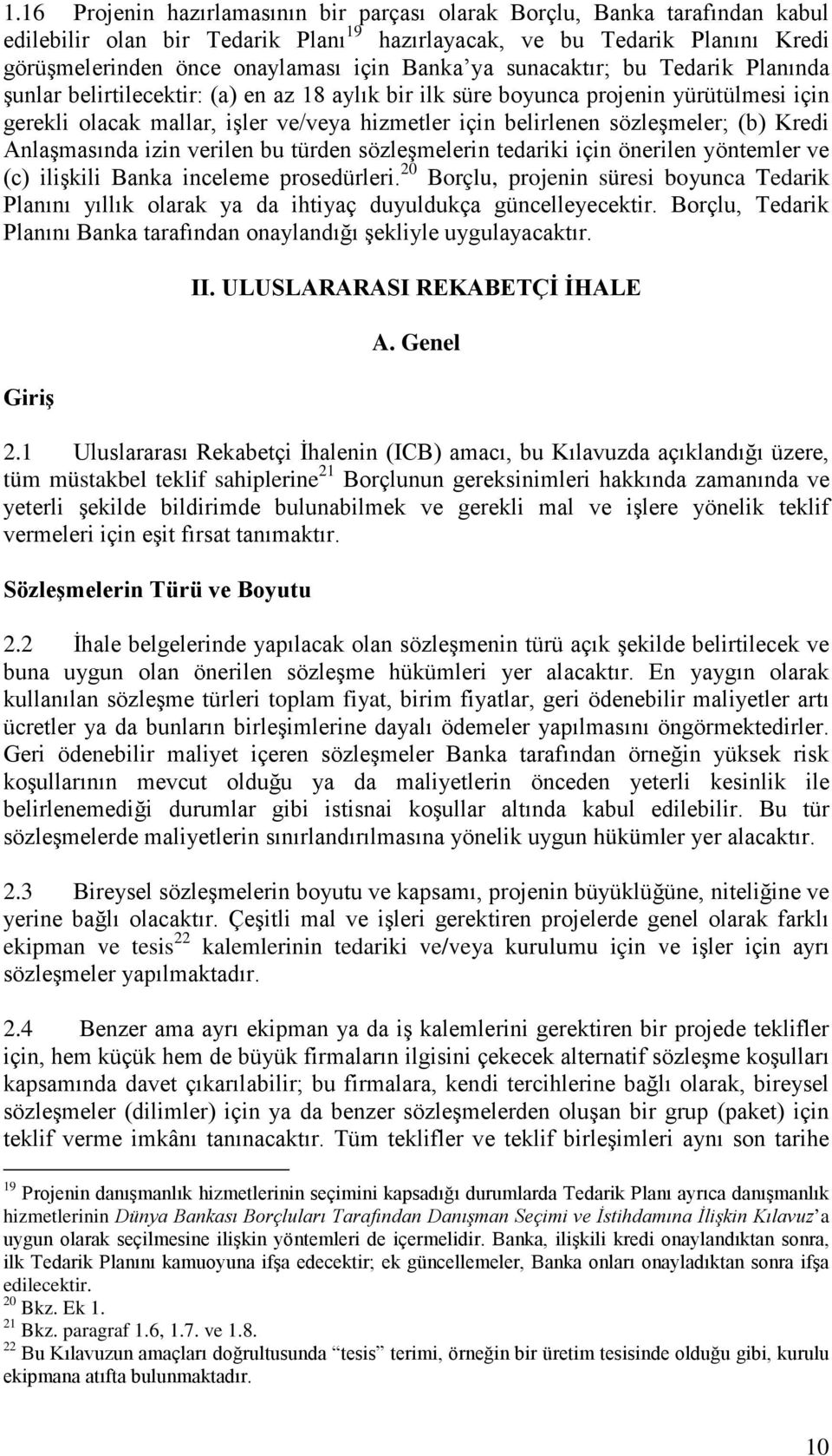 sözleşmeler; (b) Kredi Anlaşmasında izin verilen bu türden sözleşmelerin tedariki için önerilen yöntemler ve (c) ilişkili Banka inceleme prosedürleri.