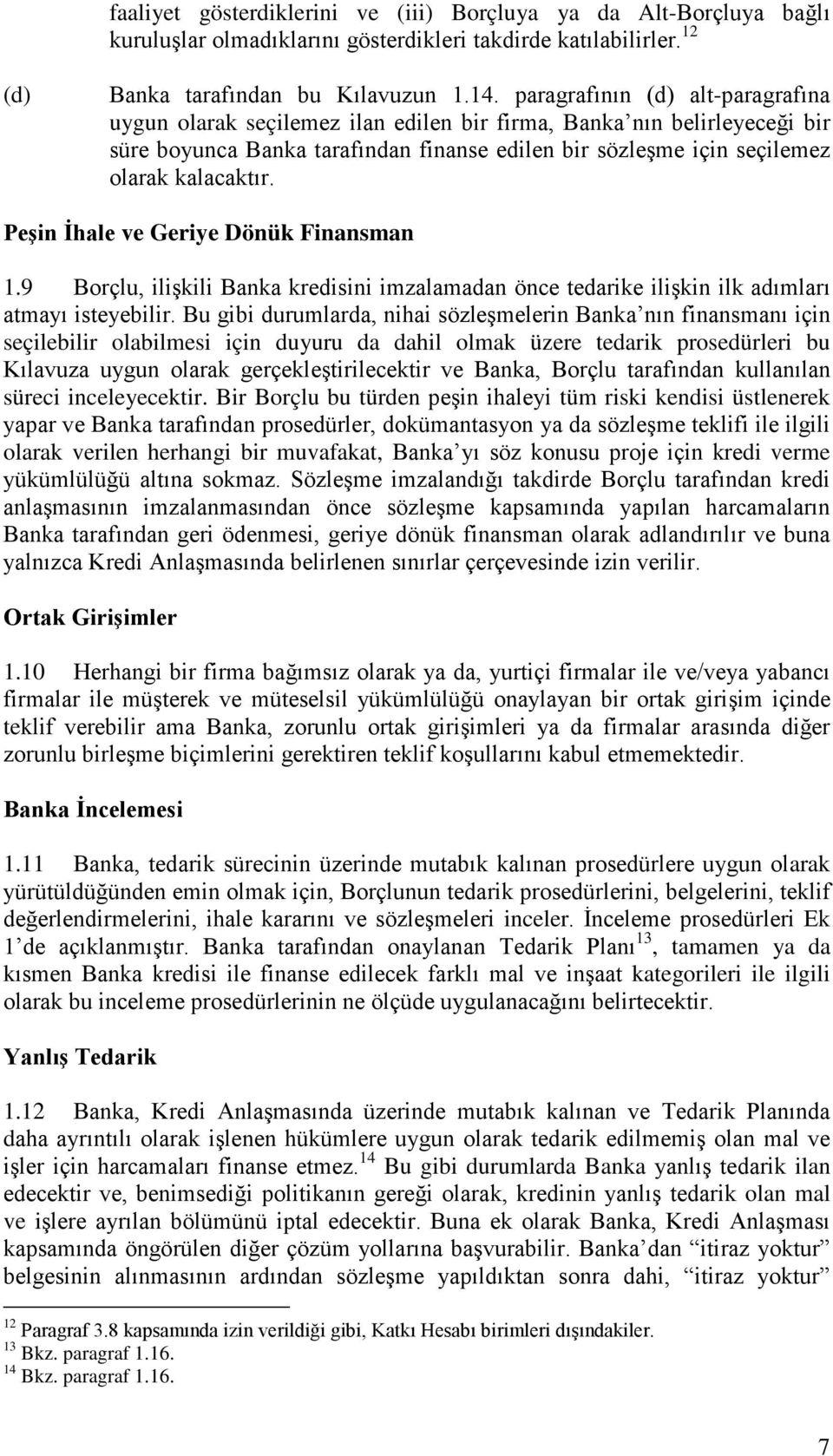 Peşin İhale ve Geriye Dönük Finansman 1.9 Borçlu, ilişkili Banka kredisini imzalamadan önce tedarike ilişkin ilk adımları atmayı isteyebilir.