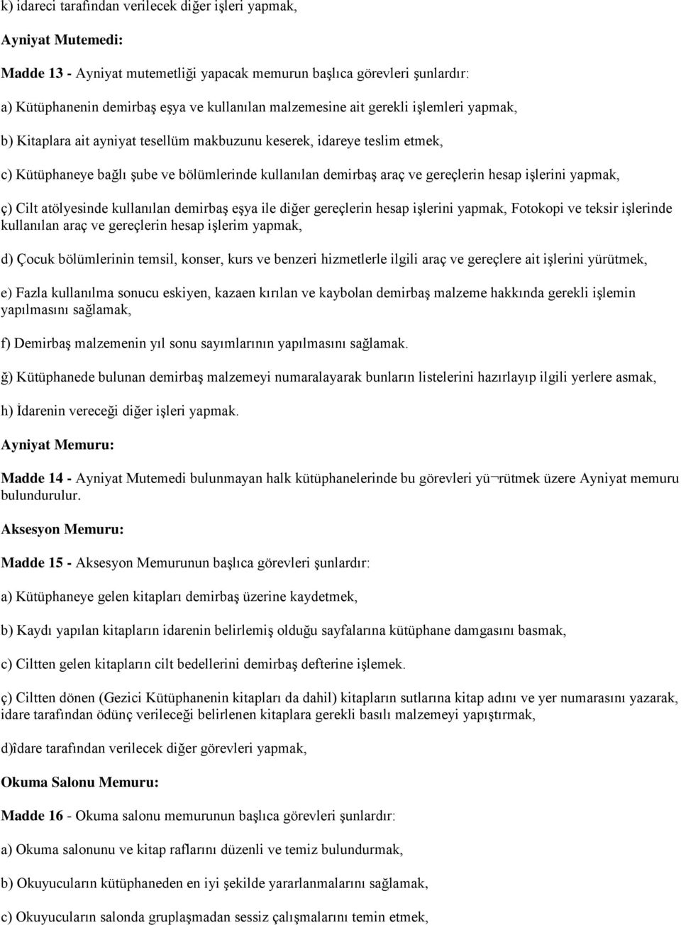 hesap işlerini yapmak, ç) Cilt atölyesinde kullanılan demirbaş eşya ile diğer gereçlerin hesap işlerini yapmak, Fotokopi ve teksir işlerinde kullanılan araç ve gereçlerin hesap işlerim yapmak, d)