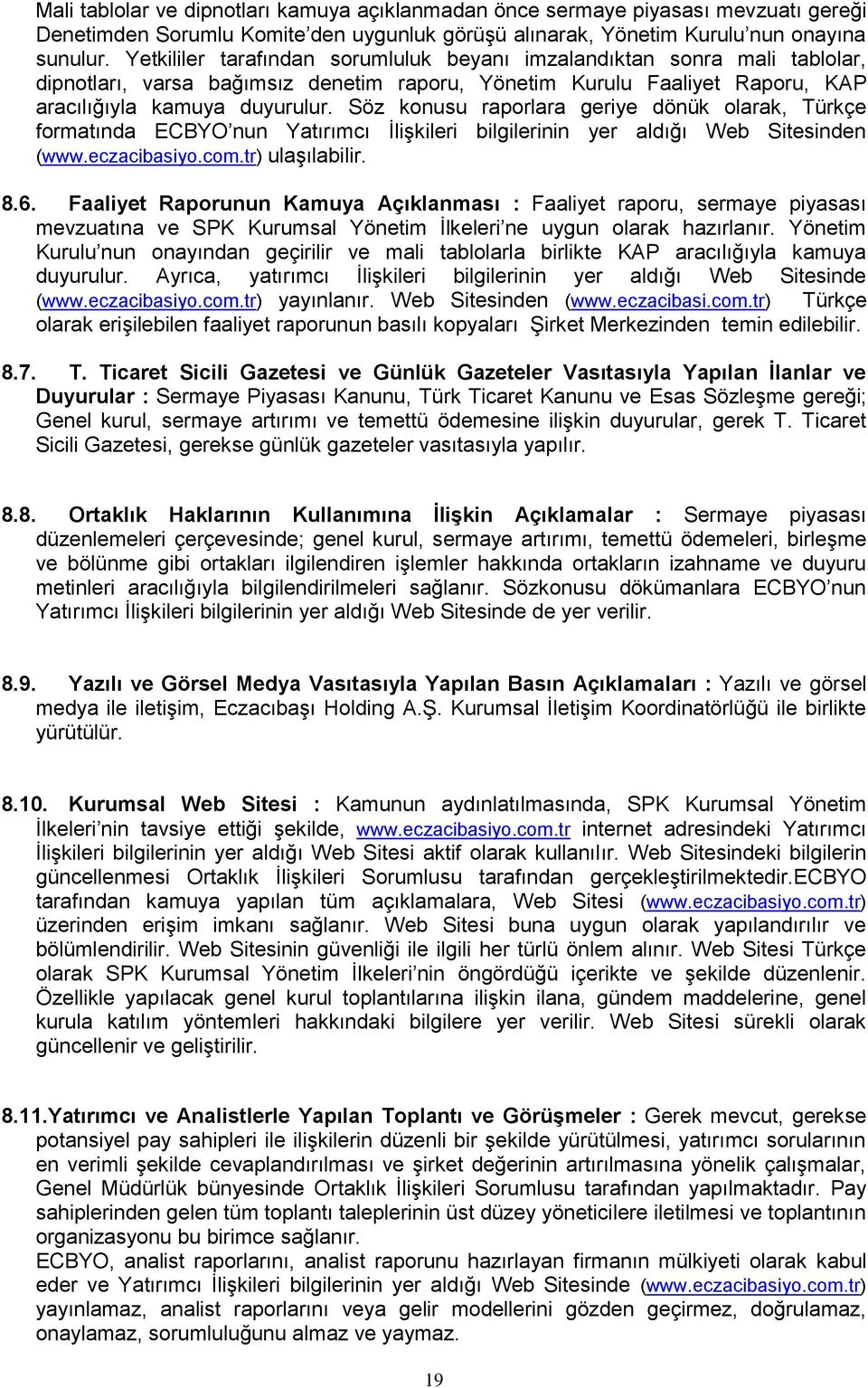 Söz konusu raporlara geriye dönük olarak, Türkçe formatında ECBYO nun Yatırımcı İlişkileri bilgilerinin yer aldığı Web Sitesinden (www.eczacibasiyo.com.tr) ulaşılabilir. 8.6.