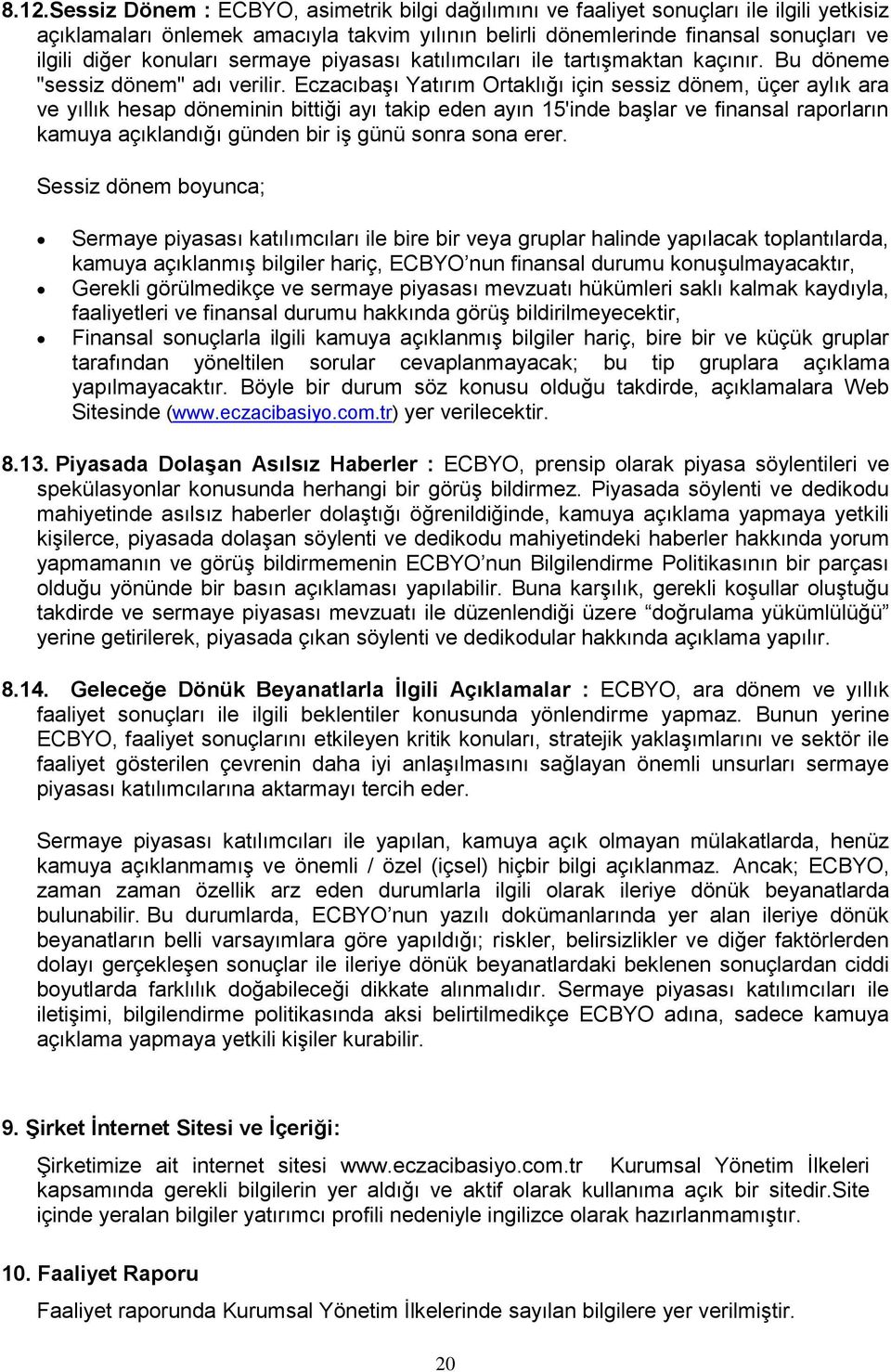 Eczacıbaşı Yatırım Ortaklığı için sessiz dönem, üçer aylık ara ve yıllık hesap döneminin bittiği ayı takip eden ayın 15'inde başlar ve finansal raporların kamuya açıklandığı günden bir iş günü sonra