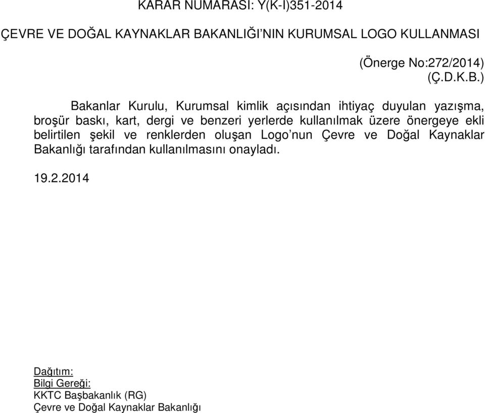 ) Bakanlar Kurulu, Kurumsal kimlik açısından ihtiyaç duyulan yazışma, broşür baskı, kart, dergi ve benzeri