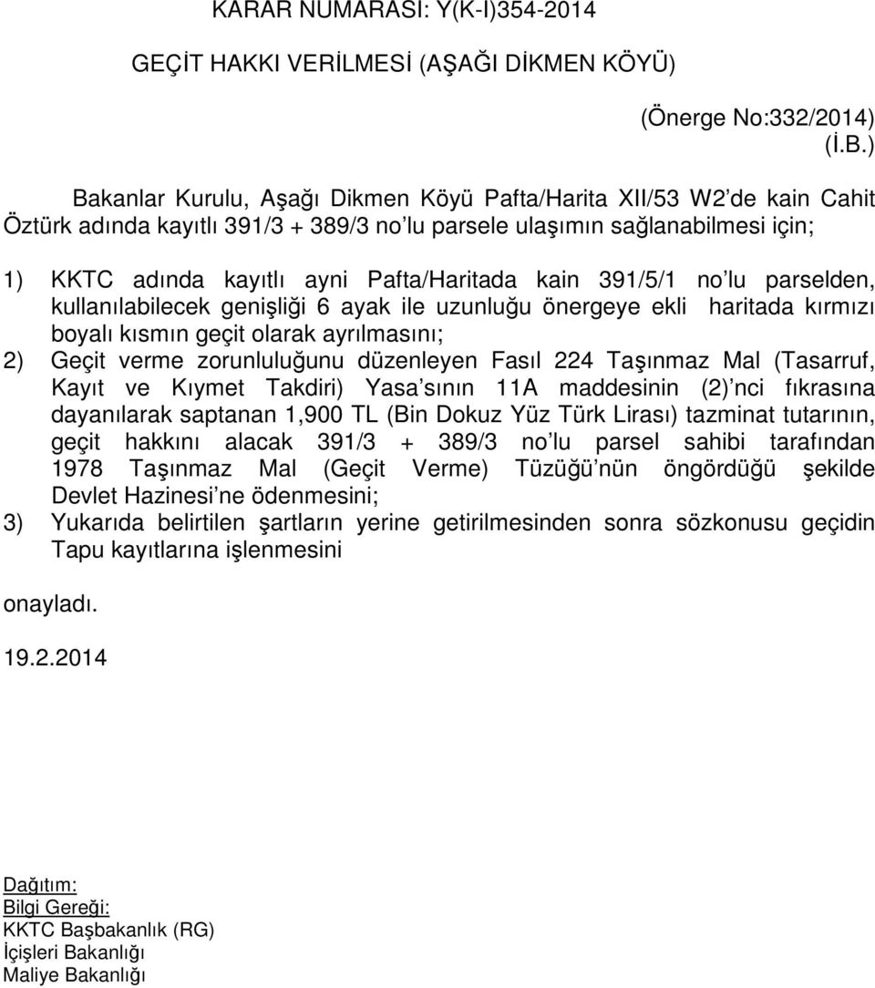 kain 391/5/1 no lu parselden, kullanılabilecek genişliği 6 ayak ile uzunluğu önergeye ekli haritada kırmızı boyalı kısmın geçit olarak ayrılmasını; 2) Geçit verme zorunluluğunu düzenleyen Fasıl 224