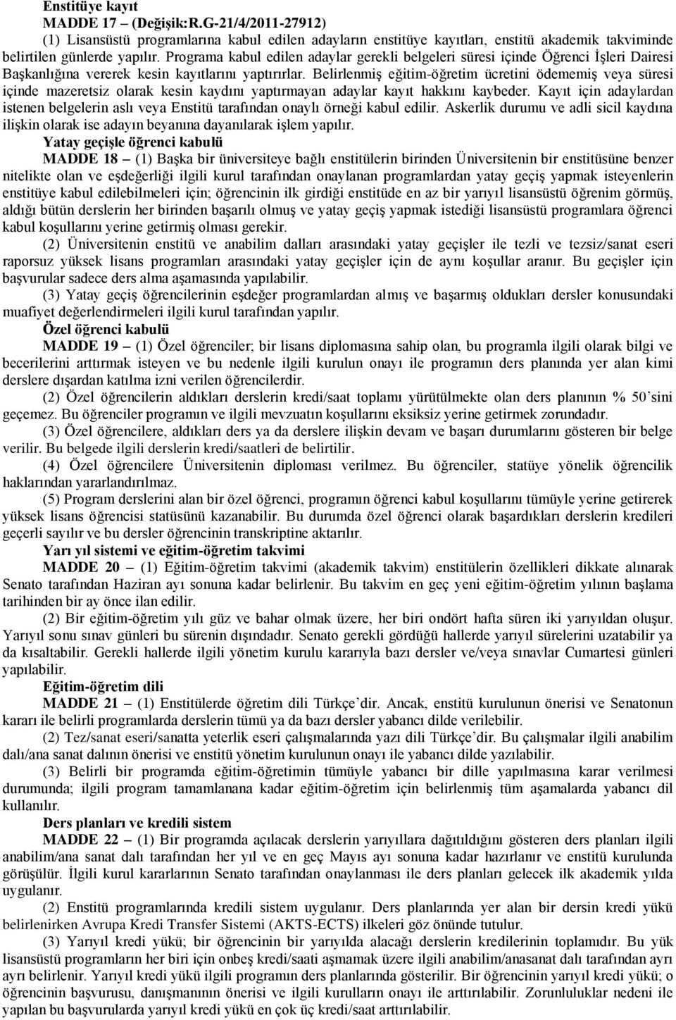 Belirlenmiş eğitim-öğretim ücretini ödememiş veya süresi içinde mazeretsiz olarak kesin kaydını yaptırmayan adaylar kayıt hakkını kaybeder.