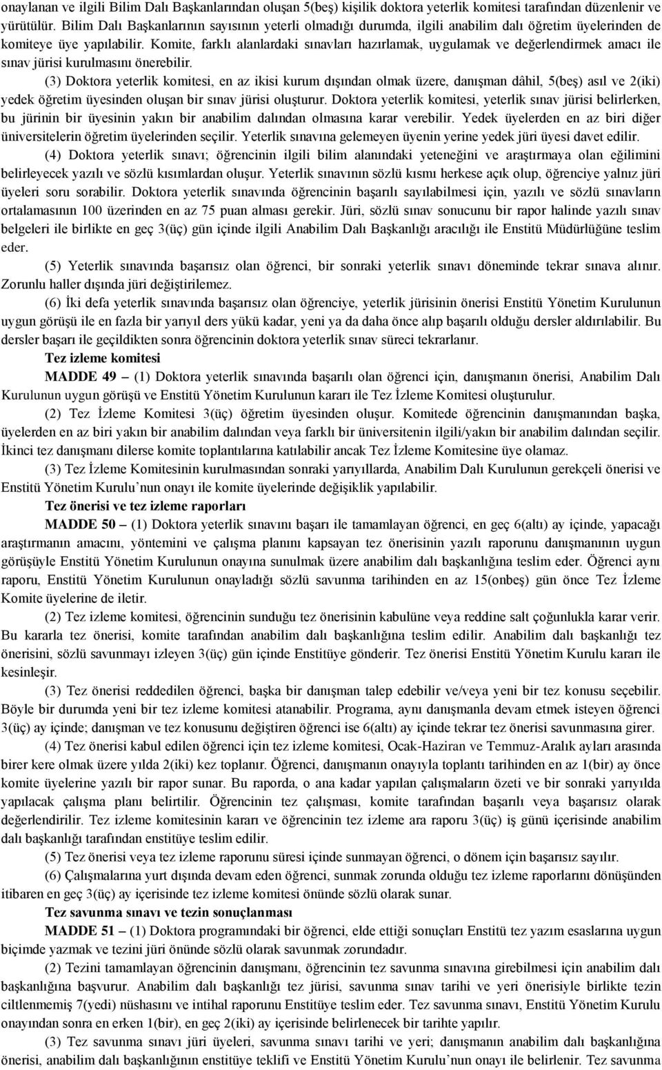 Komite, farklı alanlardaki sınavları hazırlamak, uygulamak ve değerlendirmek amacı ile sınav jürisi kurulmasını önerebilir.