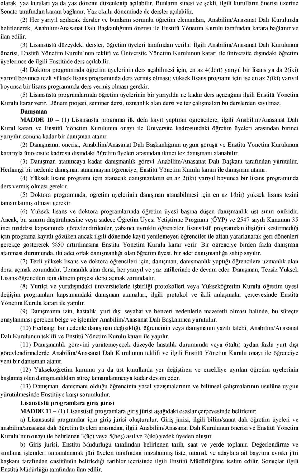 tarafından karara bağlanır ve ilan edilir. (3) Lisansüstü düzeydeki dersler, öğretim üyeleri tarafından verilir.