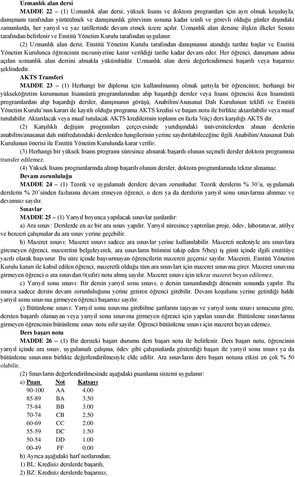 Uzmanlık alan dersine ilişkin ilkeler Senato tarafından belirlenir ve Enstitü Yönetim Kurulu tarafından uygulanır.