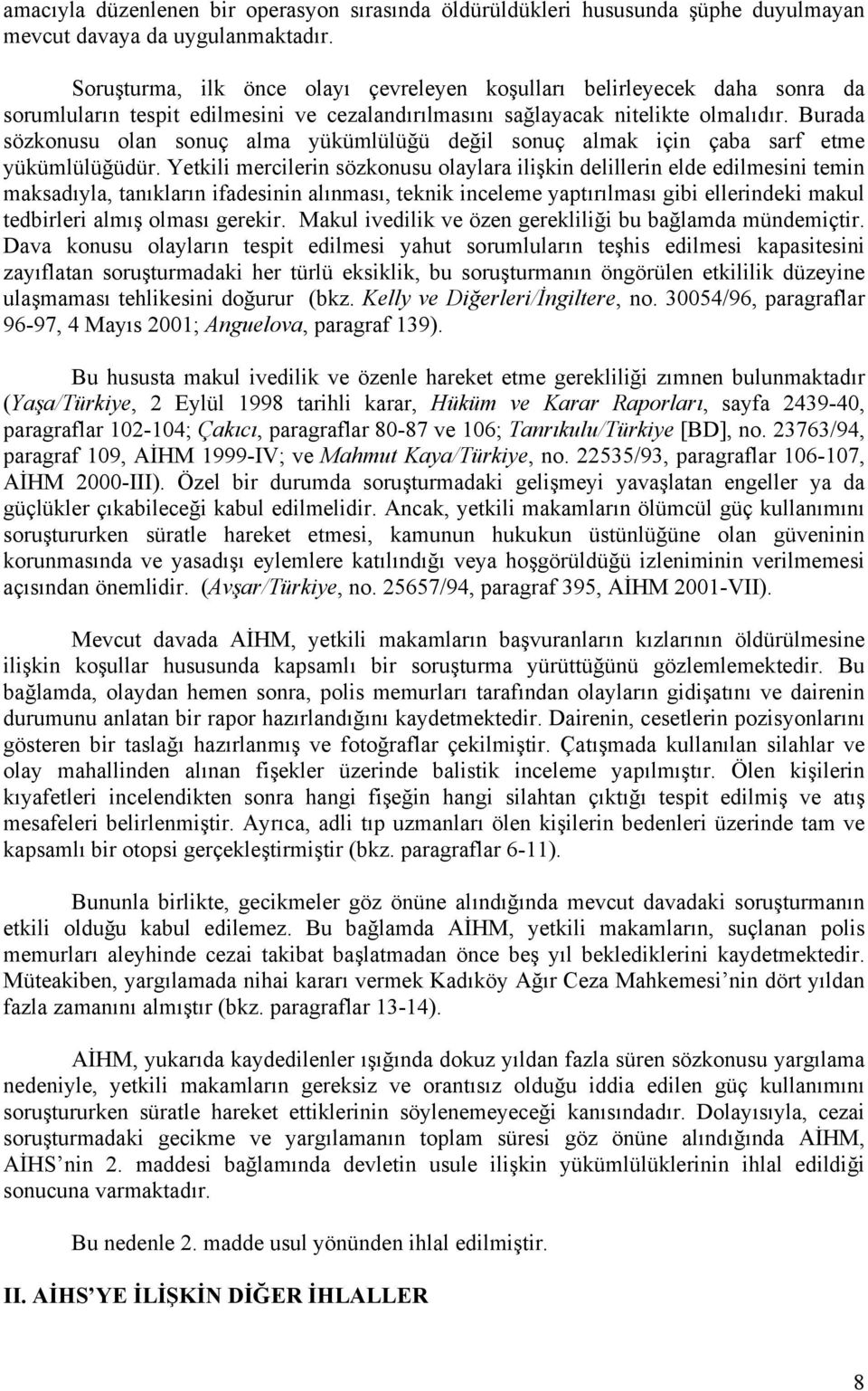 Burada sözkonusu olan sonuç alma yükümlülüğü değil sonuç almak için çaba sarf etme yükümlülüğüdür.