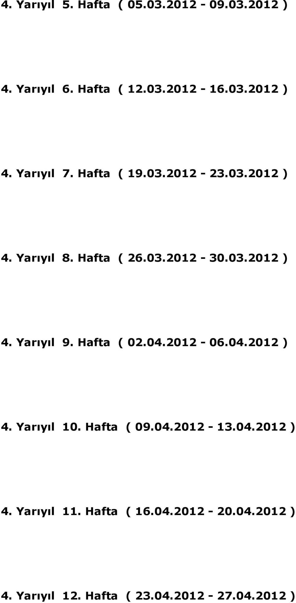 Hafta ( 02.04.2012-06.04.2012 ) 4. Yarıyıl 10. Hafta ( 09.04.2012-13.04.2012 ) 4. Yarıyıl 11.