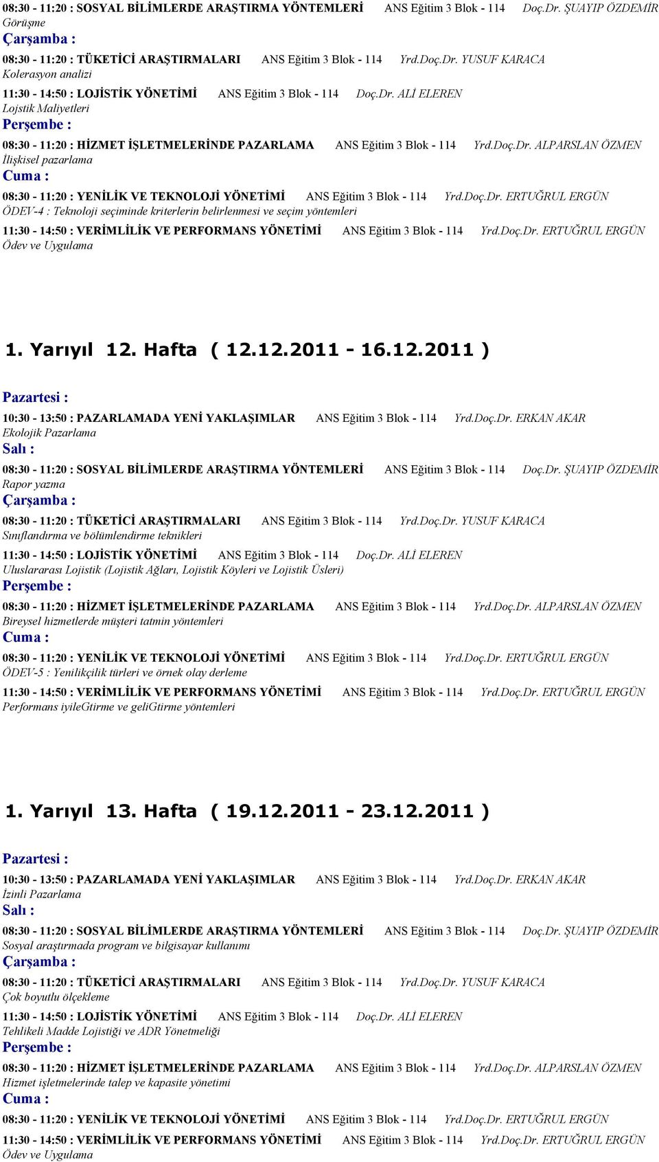 müşteri tatmin yöntemleri ÖDEV-5 : Yenilikçilik türleri ve örnek olay derleme Performans iyilegtirme ve geligtirme yöntemleri 1. Yarıyıl 13. Hafta ( 19.12.