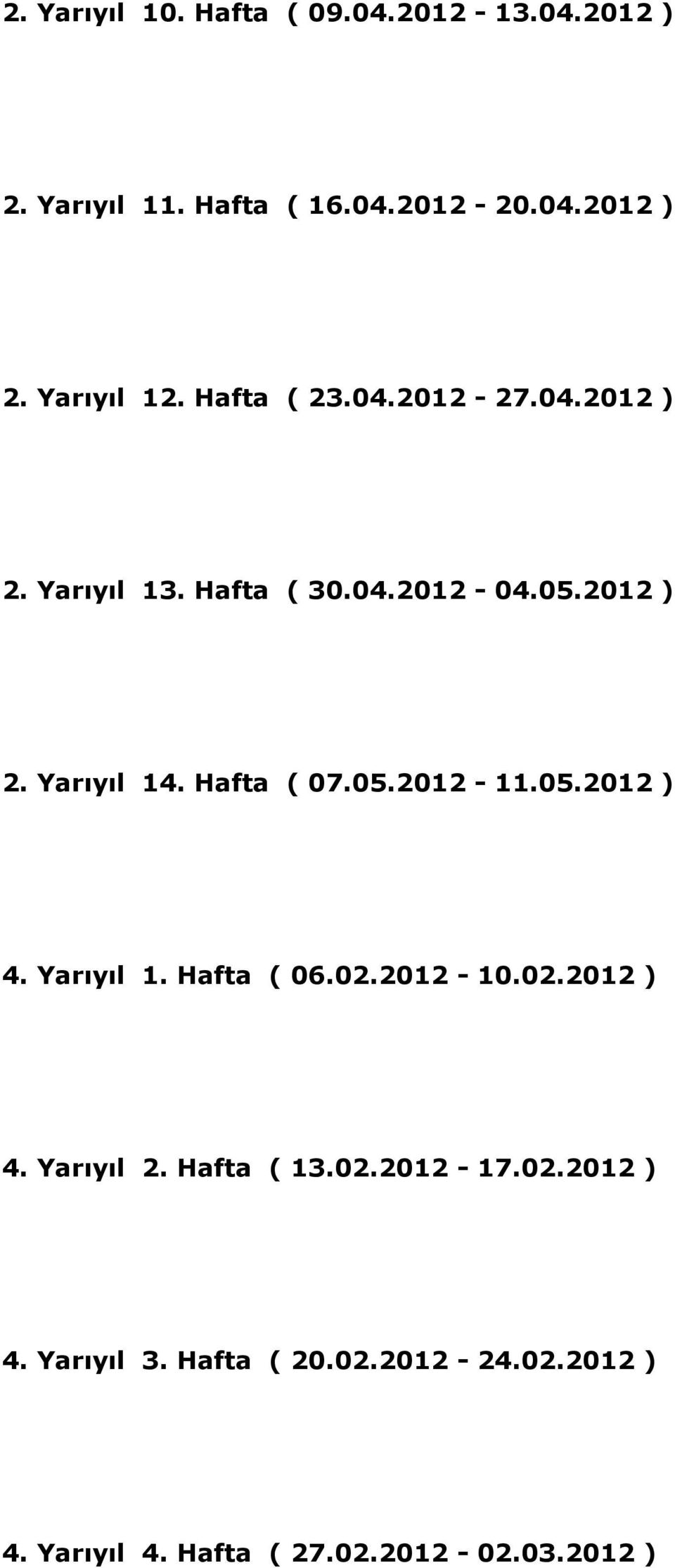 05.2012-11.05.2012 ) 4. Yarıyıl 1. Hafta ( 06.02.2012-10.02.2012 ) 4. Yarıyıl 2. Hafta ( 13.02.2012-17.