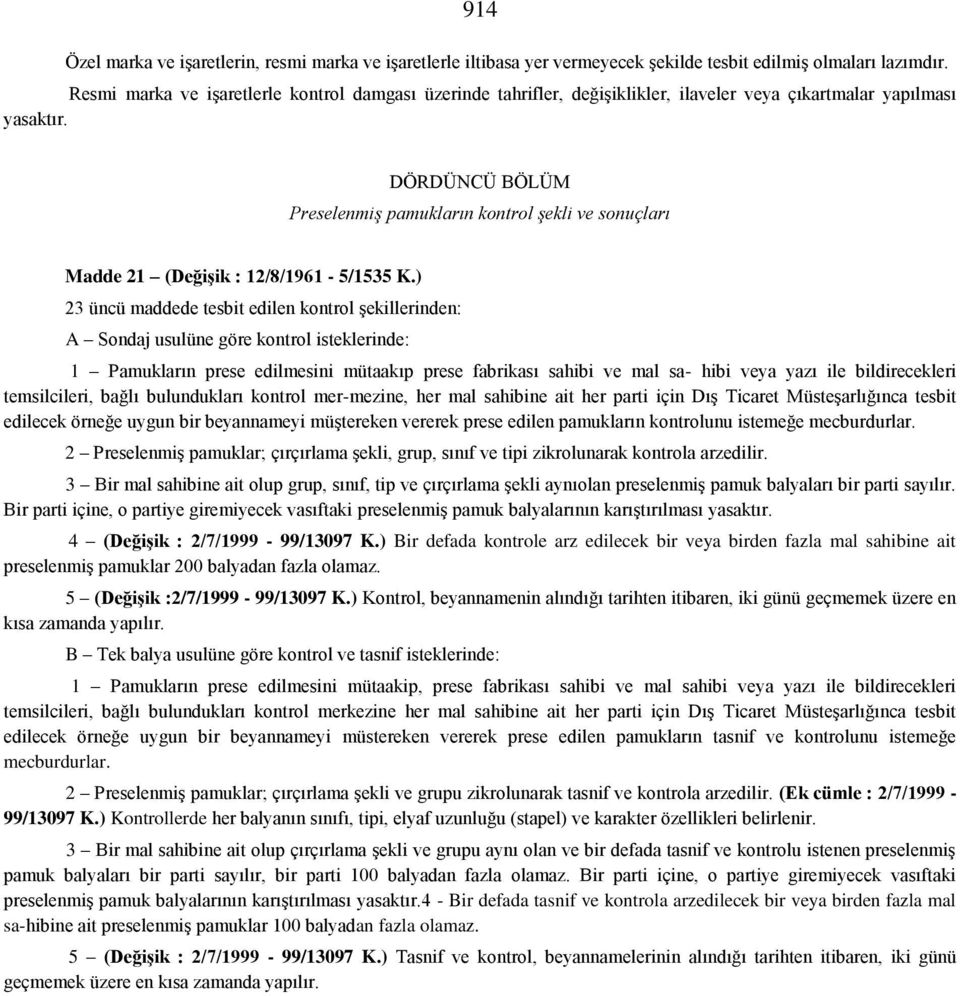 DÖRDÜNCÜ BÖLÜM Preselenmiş pamukların kontrol şekli ve sonuçları Madde 21 (Değişik : 12/8/1961-5/1535 K.